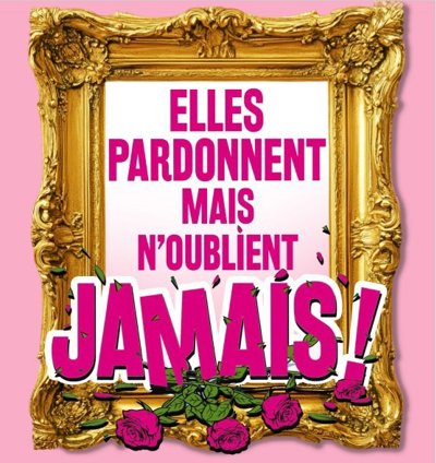 Elles Pardonnent Mais N'oublient Jamais !