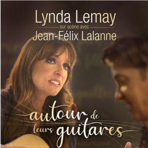 Lynda Lemay & Jean-Félix Lalanne - Autour De Leur Guitare